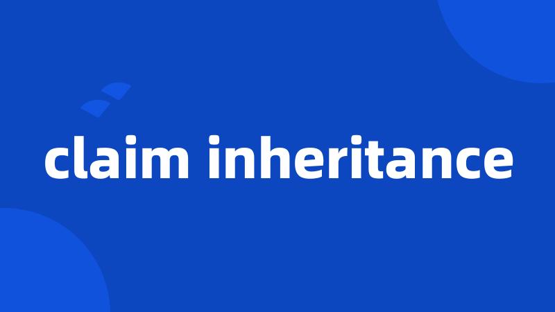 claim inheritance