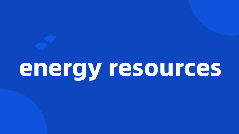 energy resources