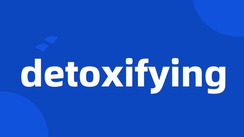detoxifying