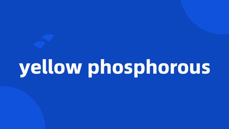 yellow phosphorous