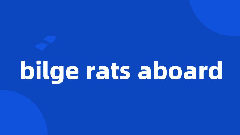 bilge rats aboard