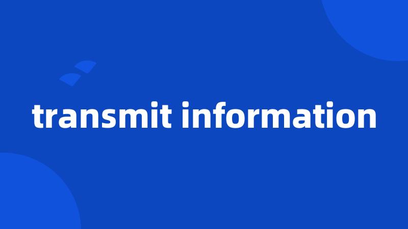 transmit information