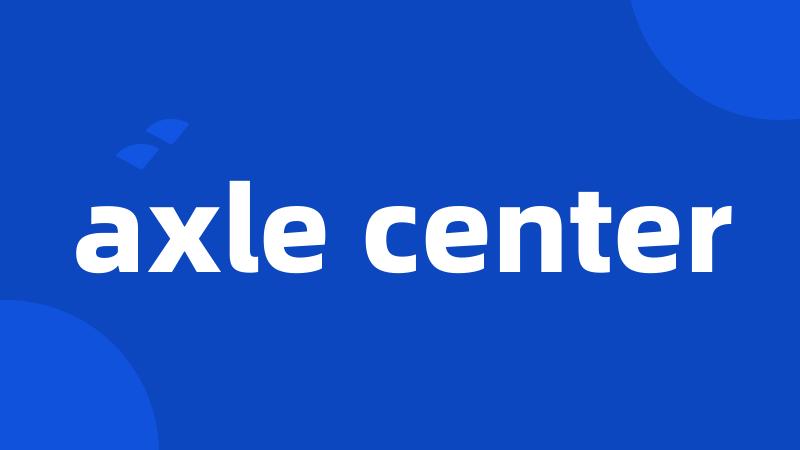 axle center