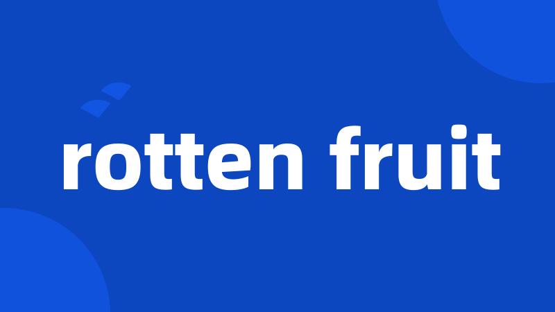 rotten fruit