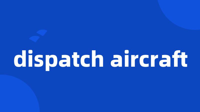 dispatch aircraft