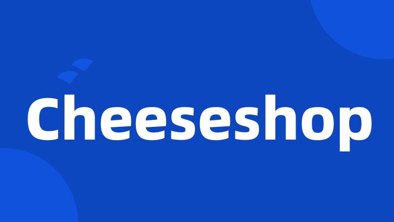 Cheeseshop