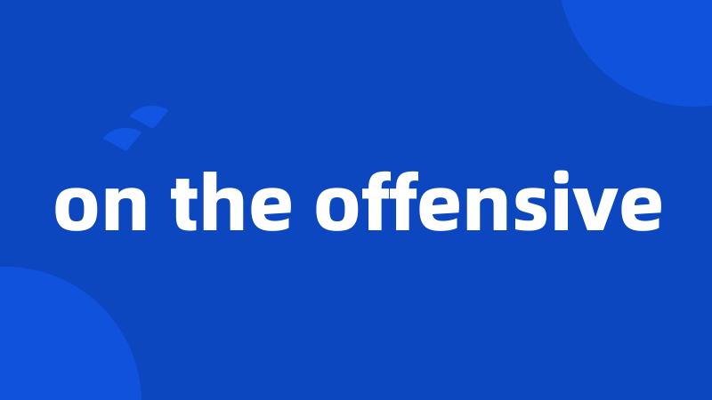 on the offensive