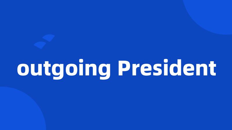 outgoing President
