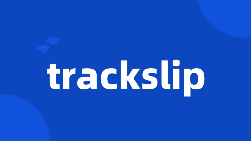 trackslip