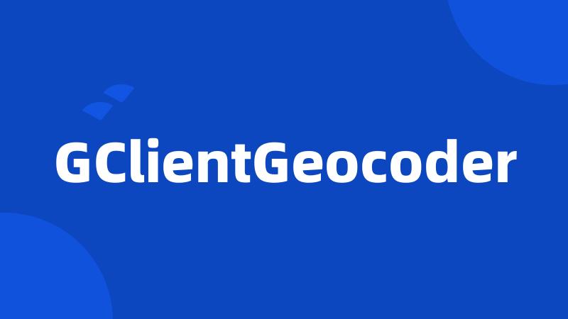 GClientGeocoder