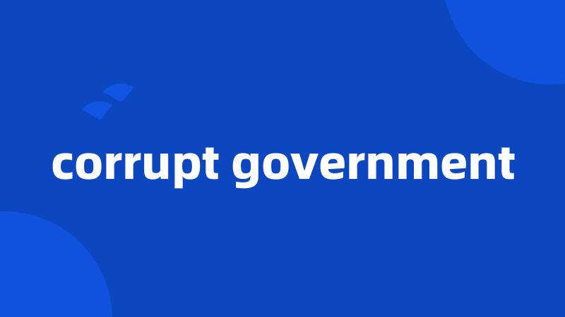 corrupt government