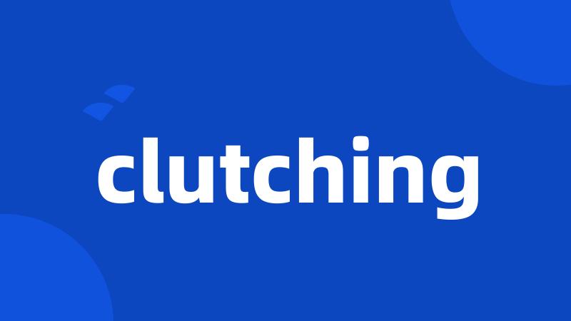 clutching
