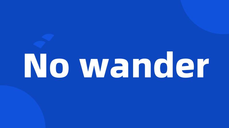 No wander