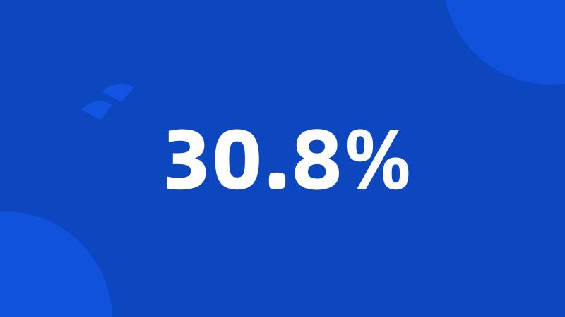 30.8%