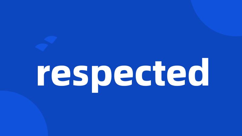 respected