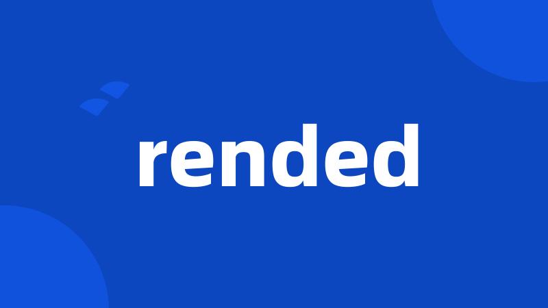 rended