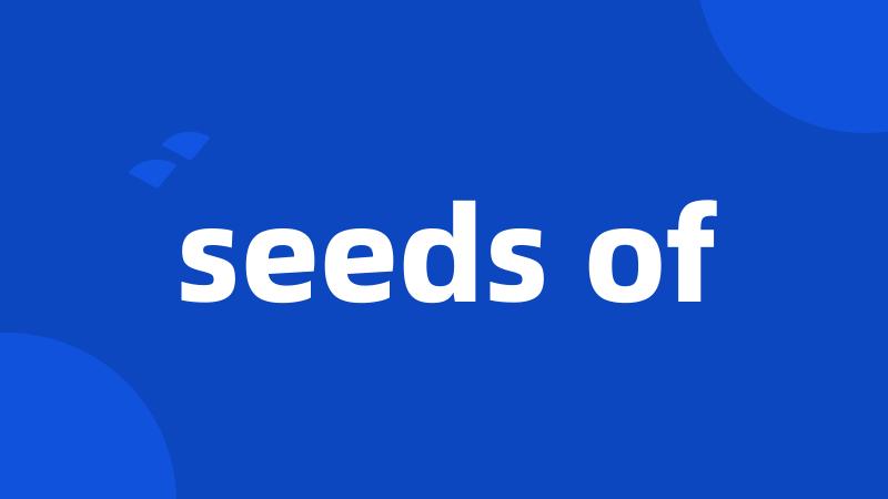 seeds of