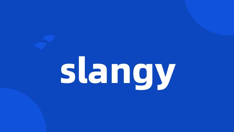slangy