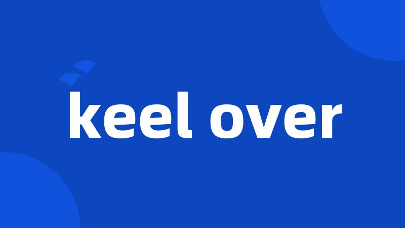 keel over