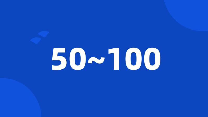 50~100