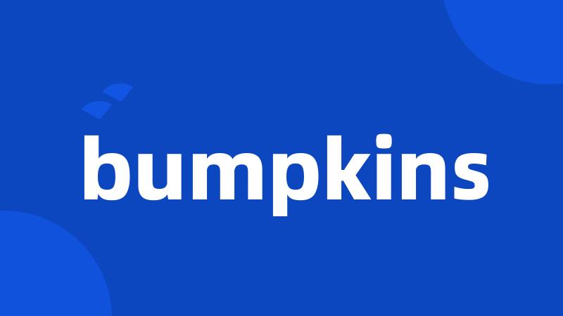 bumpkins