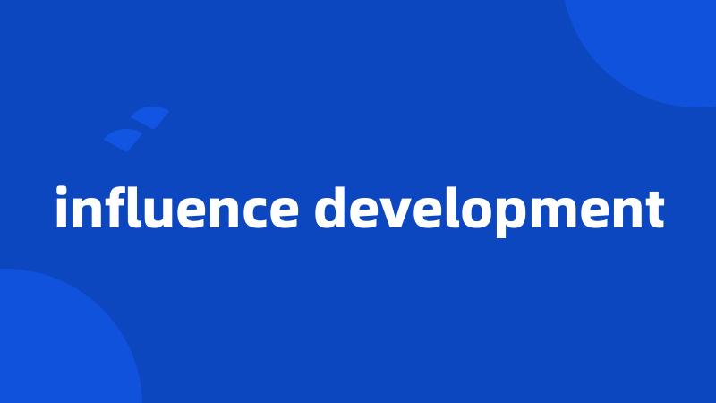 influence development