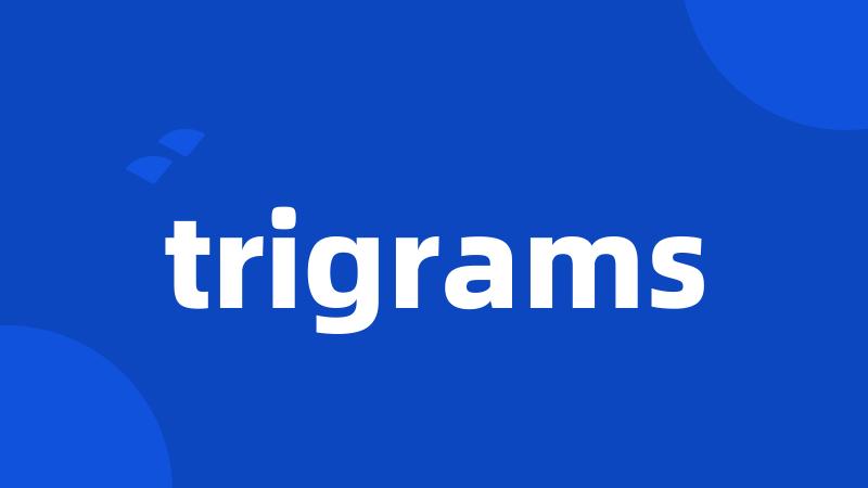 trigrams