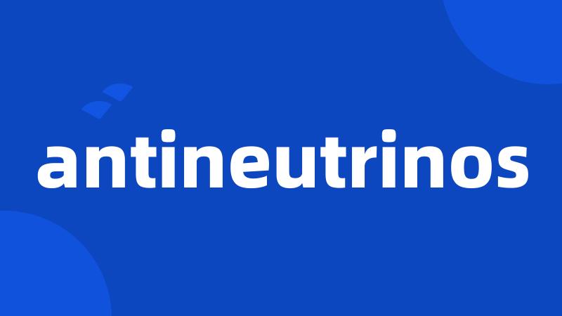antineutrinos
