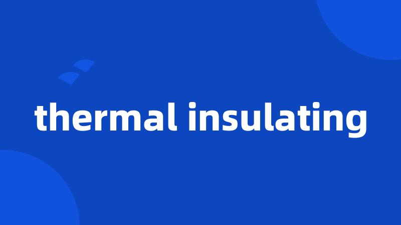thermal insulating