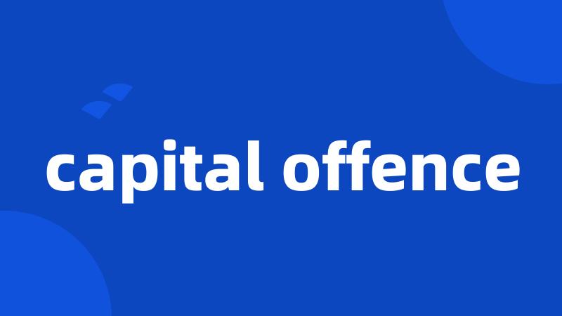 capital offence
