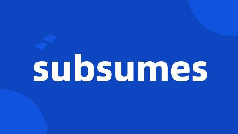 subsumes