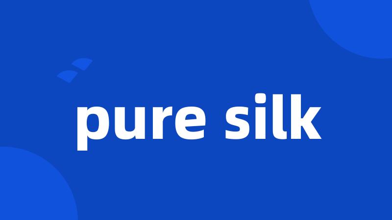 pure silk