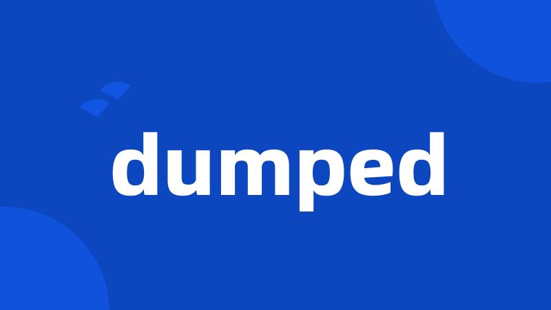 dumped
