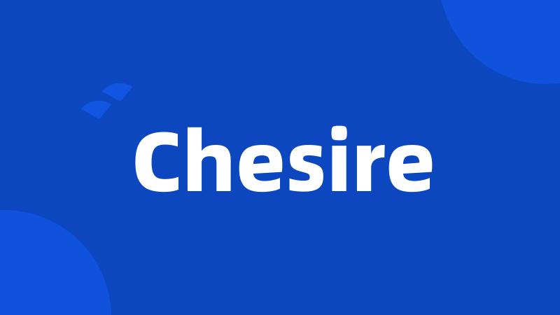 Chesire