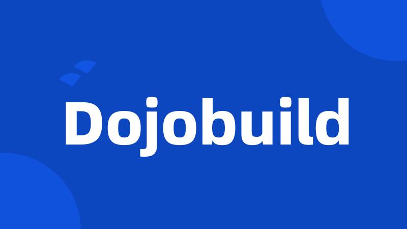 Dojobuild