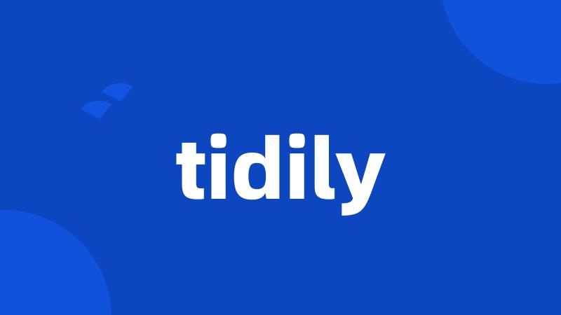 tidily