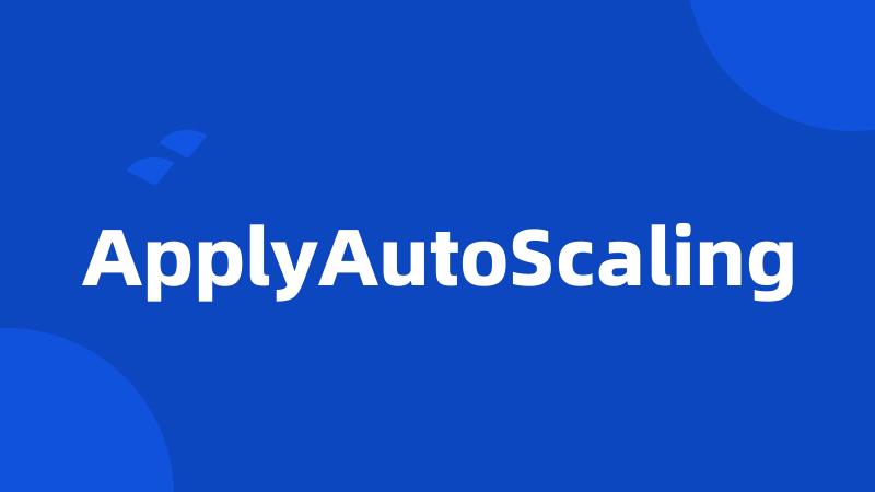 ApplyAutoScaling