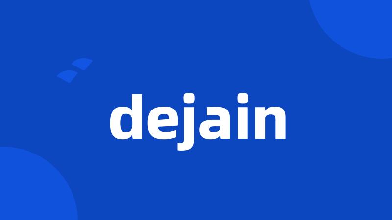 dejain