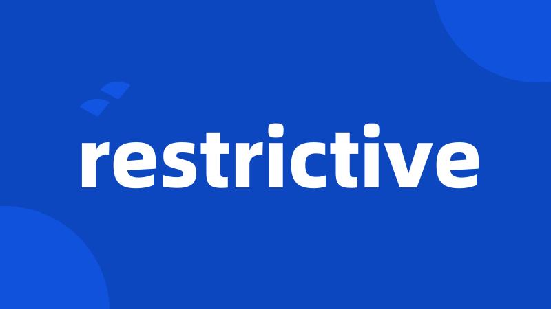 restrictive