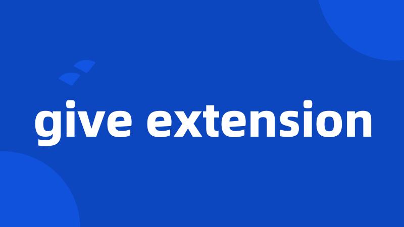 give extension