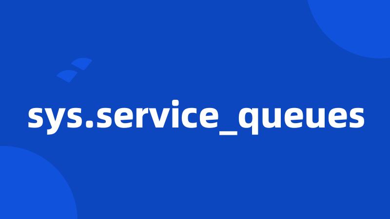 sys.service_queues