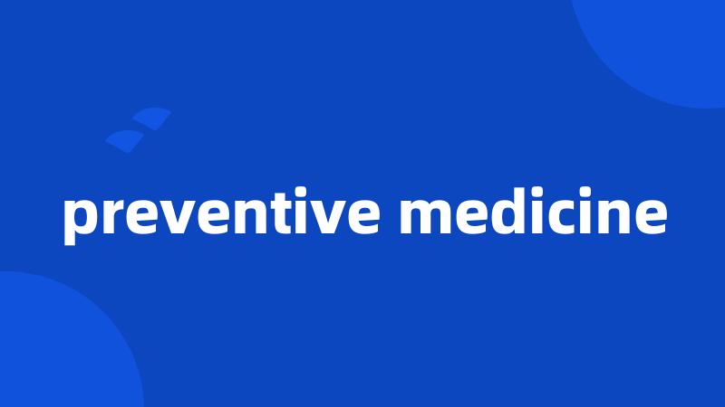 preventive medicine