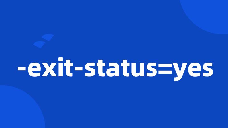 -exit-status=yes