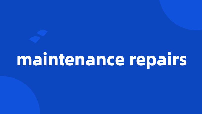 maintenance repairs