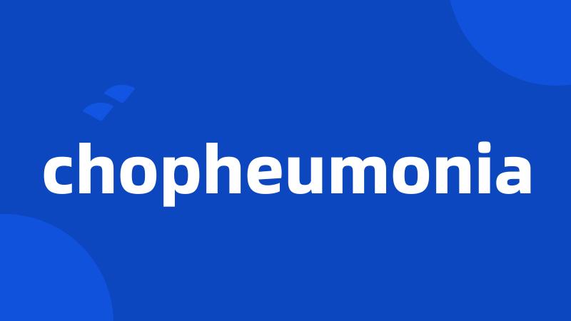 chopheumonia