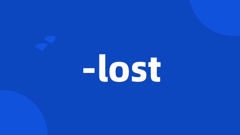 -lost