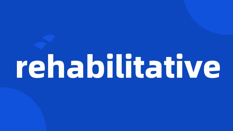 rehabilitative