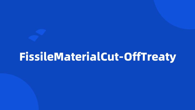 FissileMaterialCut-OffTreaty