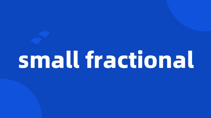 small fractional