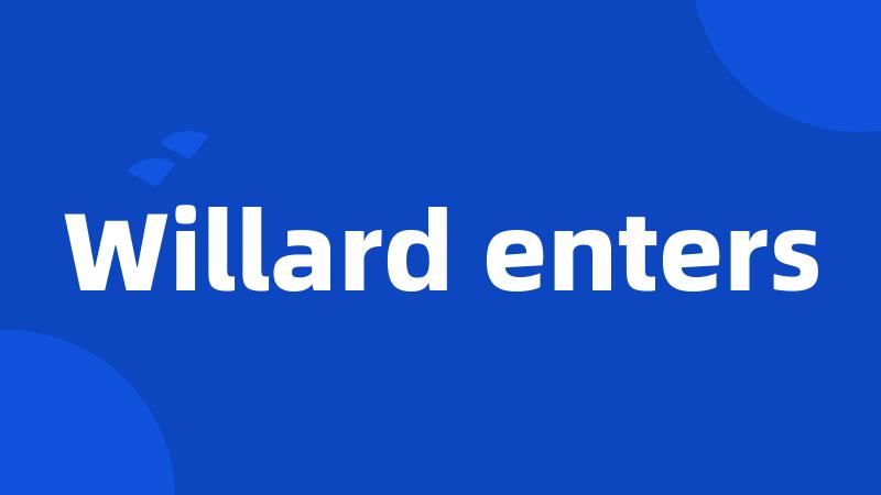 Willard enters